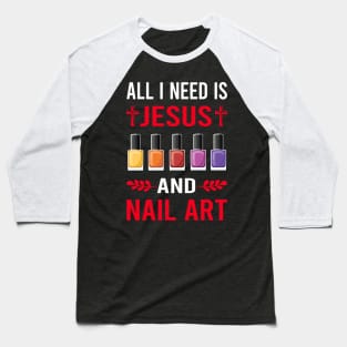 I Need Jesus And Nail Art Nail Tech Nails Manicure Manicurist Pedicure Pedicurist Baseball T-Shirt